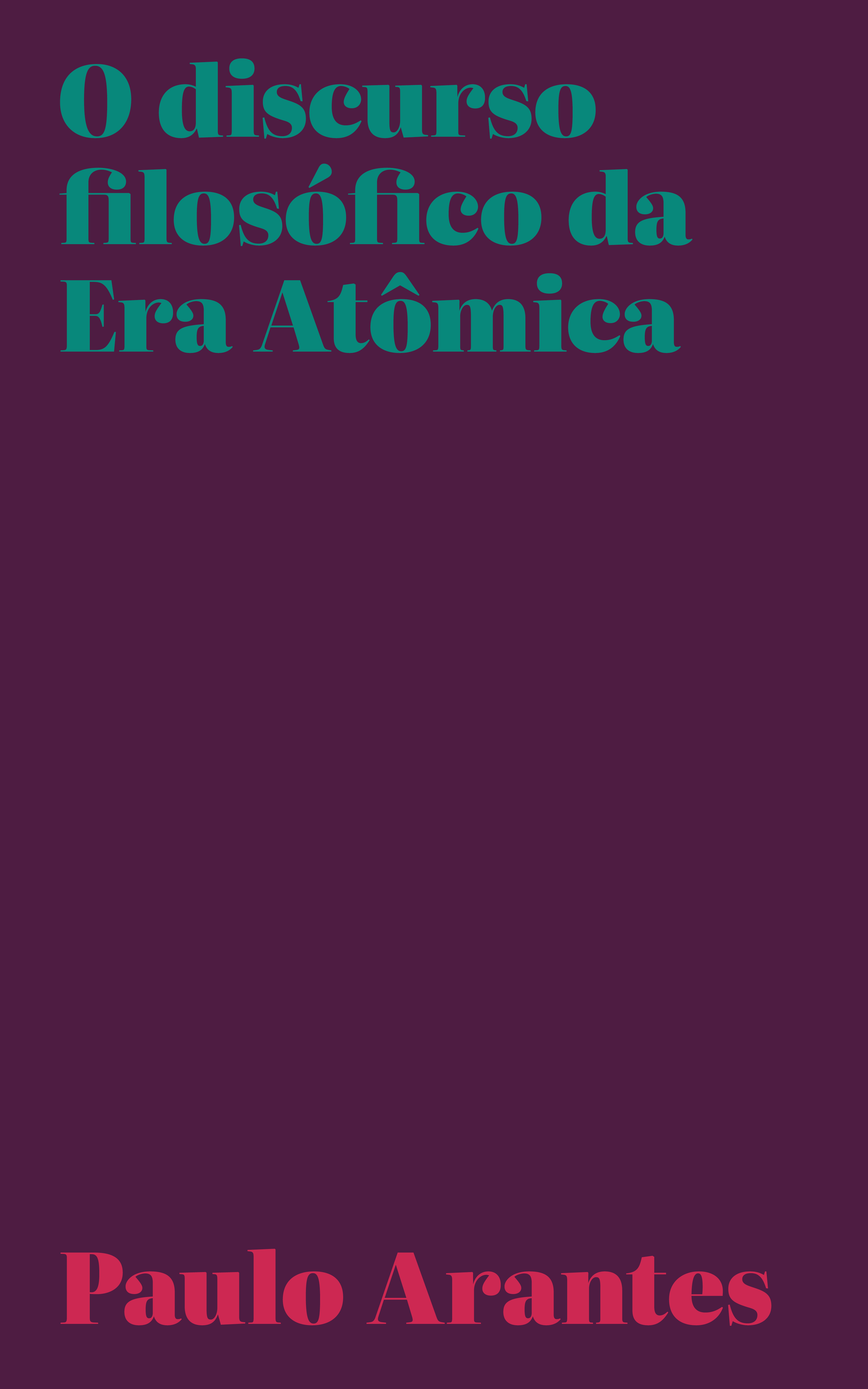 Capa O discurso filosófico da Era Atômica de Paulo Arantes